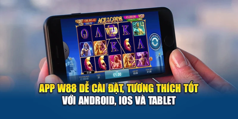 App W88 dễ cài đặt, tương thích tốt với Android, iOS và tablet