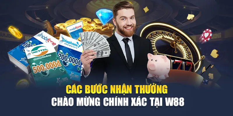 Thưởng Chào Mừng W88 Hấp Dẫn – Khởi Đầu Đầy Ưu Đãi 3 Các bước nhận thưởng chào mừng chính xác tại W88