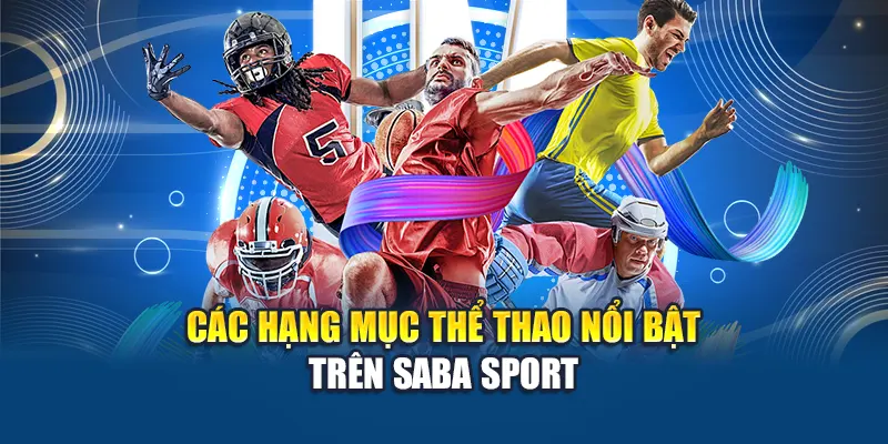 Các hạng mục thể thao nổi bật trên Saba Sport