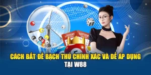 Cách Bắt Đề Bạch Thủ Chính Xác Và Dễ Áp Dụng Tại W88