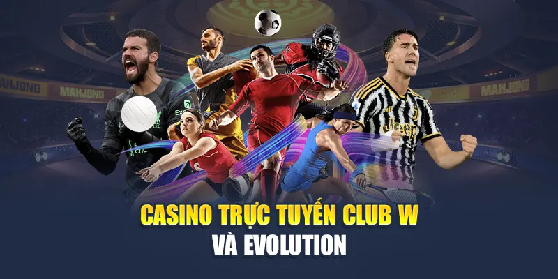 Casino trực tuyến Club W và Evolution