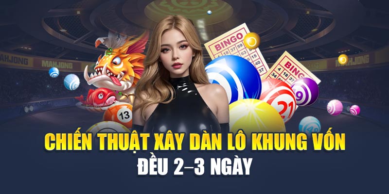 Chiến thuật xây dàn lô khung vốn đều 2–3 ngày