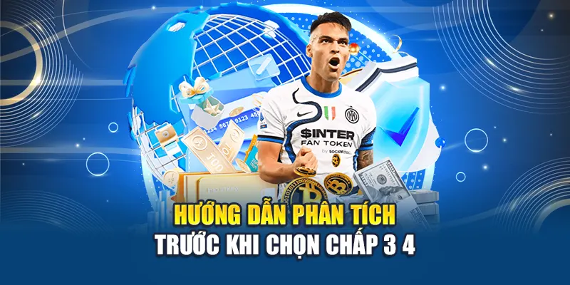 Hướng dẫn phân tích trước khi chọn chấp 3 4