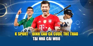 K Sport – Đỉnh Cao Cá Cược Thể Thao Tại Nhà Cái W88