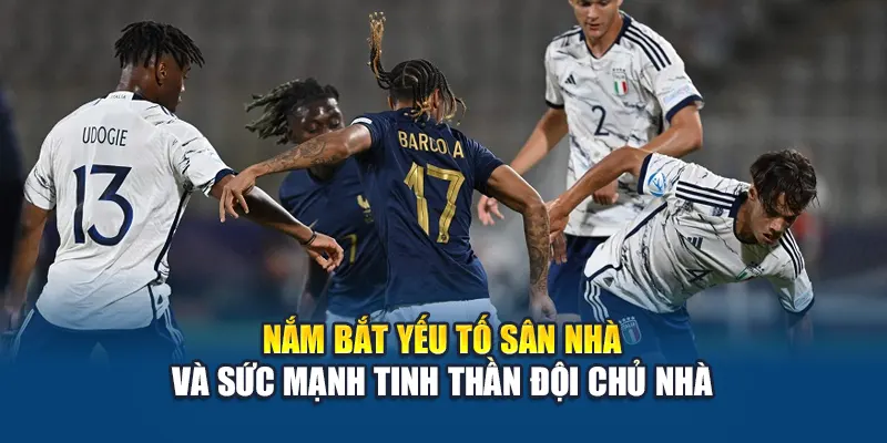 Nắm bắt yếu tố sân nhà và sức mạnh tinh thần đội chủ nhà