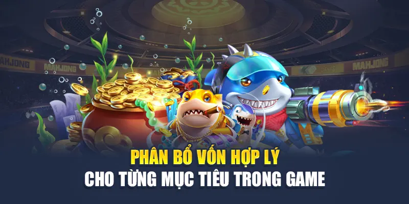 Phân bổ vốn hợp lý cho từng mục tiêu trong game