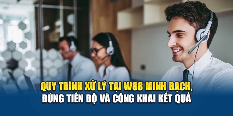 Liên Hệ W88 2 Quy trình xử lý tại W88 minh bạch, đúng tiến độ và công khai kết quả
