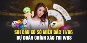 Soi Cầu Xổ Số Miền Bắc 11/06 – Dự Đoán Chính Xác Tại W88