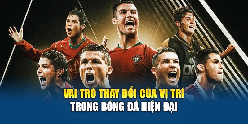 Vai trò thay đổi của vị trí trong bóng đá hiện đại